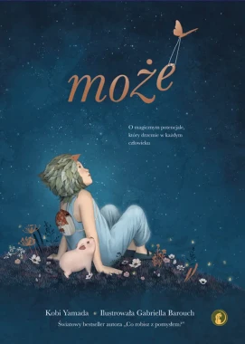 Może- O magicznym potencjale, który drzemie w każdym człowieku